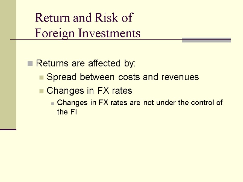 Return and Risk of  Foreign Investments  Returns are affected by: Spread between
